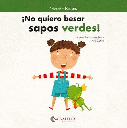 ¡No quiero besar sapos verdes! | 9788417091828 | Fernández Selva, Noemí | Librería Castillón - Comprar libros online Aragón, Barbastro