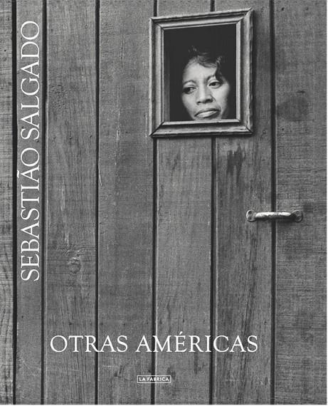 Otras Américas | 9788416248032 | Salgado, Sebastiao | Librería Castillón - Comprar libros online Aragón, Barbastro