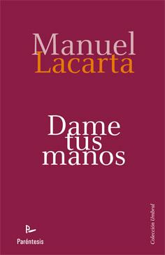 DAME TUS MANOS | 9788499191324 | LACARTA, MANUEL | Librería Castillón - Comprar libros online Aragón, Barbastro