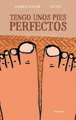 Tengo unos pies perfectos | 9788484649762 | Solar, María | Librería Castillón - Comprar libros online Aragón, Barbastro