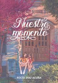 Nuestro momento | 9788419038562 | Díaz Acuña, Rocío | Librería Castillón - Comprar libros online Aragón, Barbastro
