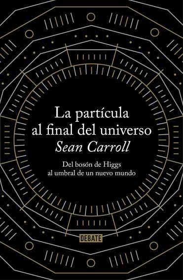La partícula al final del universo | 9788499922997 | Carroll, Sean | Librería Castillón - Comprar libros online Aragón, Barbastro