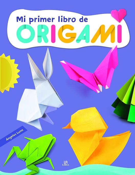 Mi Primer Libro de Origami | 9788466243728 | Luna, Angeles ; Equipo Editorial | Librería Castillón - Comprar libros online Aragón, Barbastro
