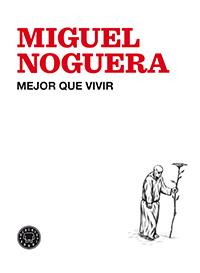 Mejor que vivir | 9788494224713 | Noguera, Miguel | Librería Castillón - Comprar libros online Aragón, Barbastro