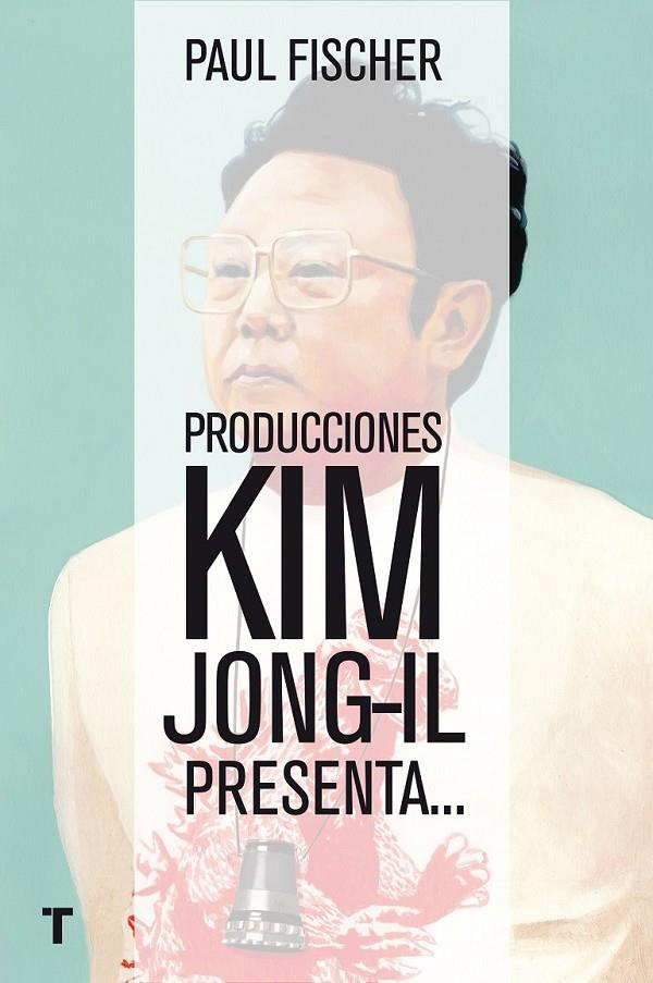 Producciones Kim Jong-Il presenta... | 9788416354368 | Fischer, Paul | Librería Castillón - Comprar libros online Aragón, Barbastro
