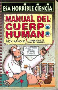 MANUAL DEL CUERPO HUMANO (ESA HORRIBLE CIENCIA) | 9788427220959 | ARNOLD, NICK | Librería Castillón - Comprar libros online Aragón, Barbastro