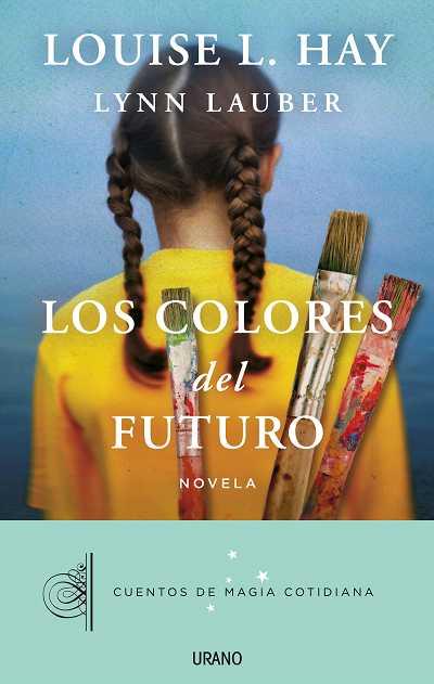 colores del futuro, Los | 9788479538385 | Hay, Louise; Lauber, Lynn | Librería Castillón - Comprar libros online Aragón, Barbastro