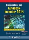 Cómo modelar con Autodesk Inventor 2014 | 9788499642901 | Barona Caparrós, Francisco | Librería Castillón - Comprar libros online Aragón, Barbastro
