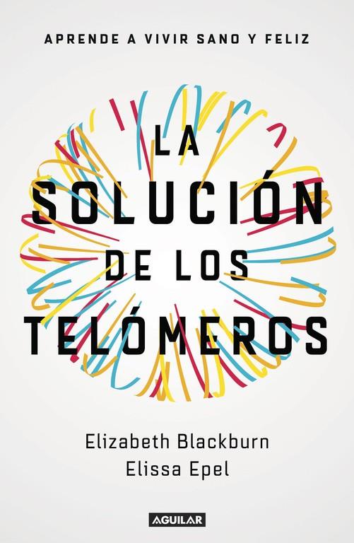 La solución de los telómeros | 9788403501140 | Blackburn,Elizabeth  ;Epel, Elissa  | Librería Castillón - Comprar libros online Aragón, Barbastro