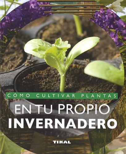 Cómo cultivar plantas en tu propio invernadero | 9788499285108 | Andrès, Fabienne | Librería Castillón - Comprar libros online Aragón, Barbastro