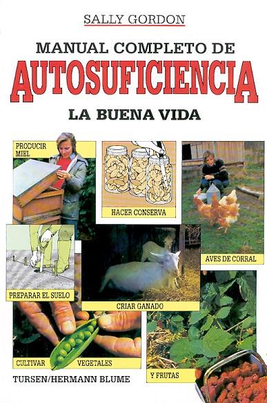 MANUAL COMPLETO DE AUTOSUFICIENCIA.LA BUENA VIDA | 9788487756306 | GORDON, SALLY | Librería Castillón - Comprar libros online Aragón, Barbastro