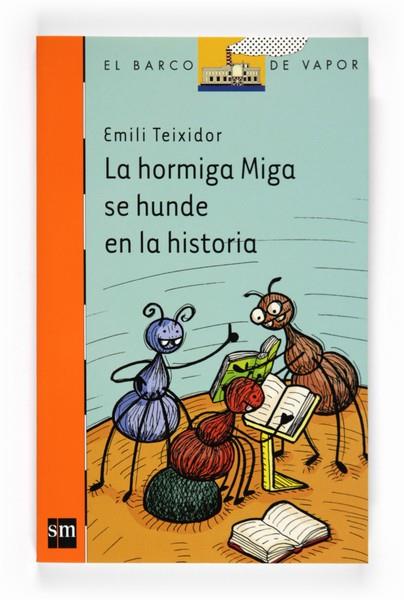 HORMIGA MIGA SE HUNDE EN LA HISTORIA, LA | 9788467543117 | TEIXIDOR, EMILI | Librería Castillón - Comprar libros online Aragón, Barbastro