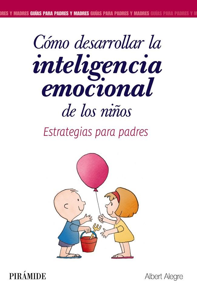 Cómo desarrollar la inteligencia emocional de los niños | 9788436839340 | Alegre Rosselló, Albert | Librería Castillón - Comprar libros online Aragón, Barbastro