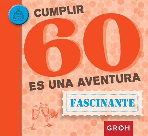 Cumplir 60 es una aventura | 9788490680469 | Groh | Librería Castillón - Comprar libros online Aragón, Barbastro