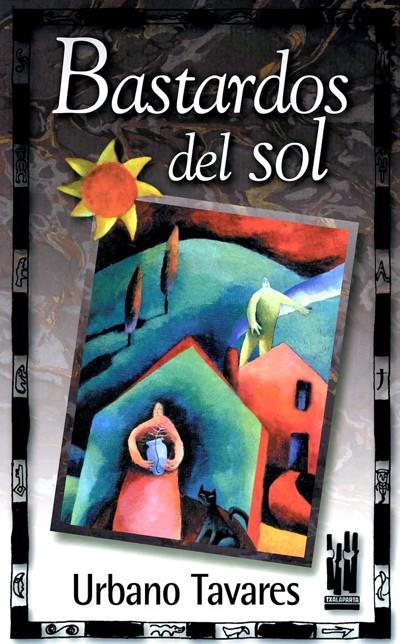 BASTARDOS DEL SOL | 9788481362404 | TAVARES, URBANO | Librería Castillón - Comprar libros online Aragón, Barbastro