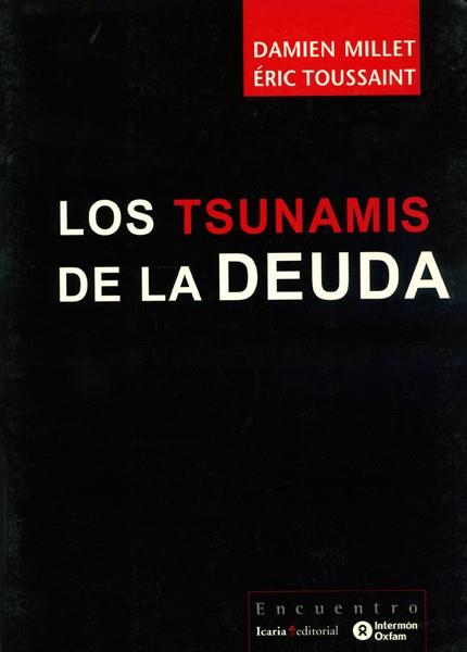 TSUNAMIS DE LA DEUDA, LOS | 9788474268379 | MILLET, DAMIEN; TOUSSAINT, ERIC | Librería Castillón - Comprar libros online Aragón, Barbastro