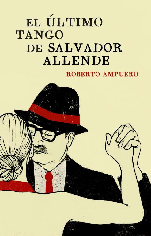 último tango de Salvador Allende, El | 9788401353284 | AMPUERO, ROBERTO | Librería Castillón - Comprar libros online Aragón, Barbastro