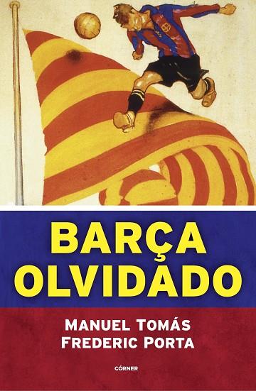 Barça olvidado | 9788494980770 | PORTA,  FREDERIC/TOMAS, MANEL | Librería Castillón - Comprar libros online Aragón, Barbastro
