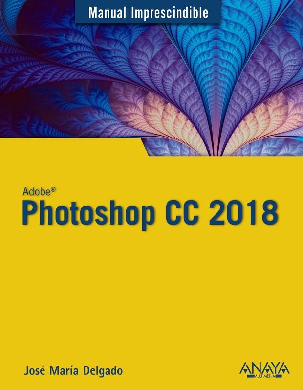 Photoshop CC 2018 | 9788441539983 | Delgado, José María | Librería Castillón - Comprar libros online Aragón, Barbastro