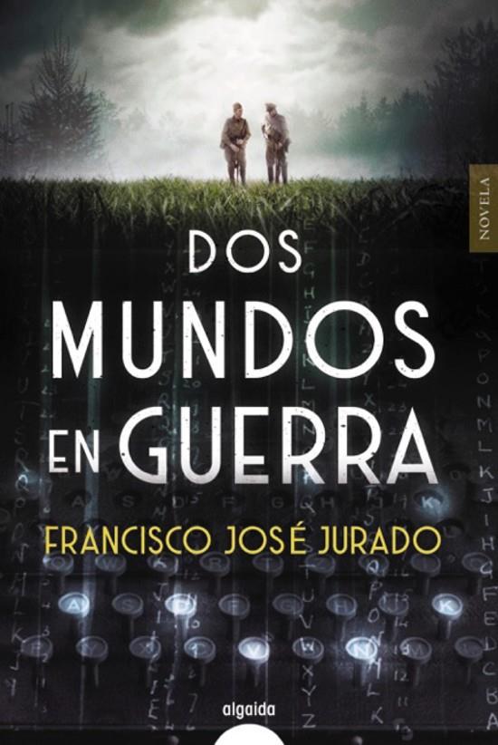 Dos mundos en guerra | 9788491893226 | Jurado, Francisco José | Librería Castillón - Comprar libros online Aragón, Barbastro