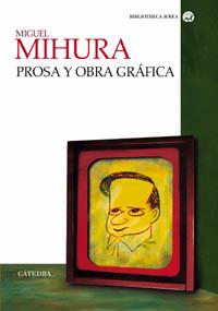 PROSA Y OBRA GRAFICA (MIGUEL MIHURA) | 9788437621395 | MIHURA, MIGUEL | Librería Castillón - Comprar libros online Aragón, Barbastro