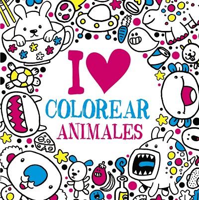 I LOVE colorear animales | 9788469620052 | VV.AA. | Librería Castillón - Comprar libros online Aragón, Barbastro