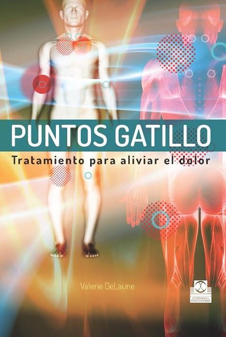 PUNTOS GATILLO. Tratamientos para aliviar el dolor | 9788499104461 | DeLaune, Valerie | Librería Castillón - Comprar libros online Aragón, Barbastro