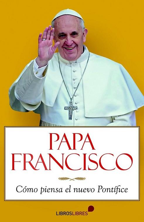 Papa Francisco : Cómo piensa el nuevo Pontífice | 9788415570196 | Rubén Puente, Armando | Librería Castillón - Comprar libros online Aragón, Barbastro