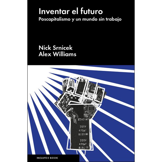 Inventar el futuro | 9788416665198 | Nick Srnicek y Alex Williams | Librería Castillón - Comprar libros online Aragón, Barbastro