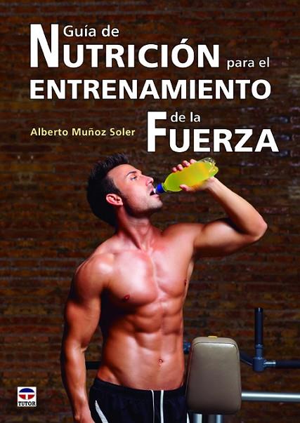 Guía de nutrición para el entrenamiento de la fuerza | 9788479029746 | Muñoz Soler, Alberto | Librería Castillón - Comprar libros online Aragón, Barbastro
