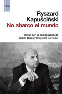 NO ABARCO EL MUNDO | 9788490061213 | KAPUSCINSKI, RYSZARD | Librería Castillón - Comprar libros online Aragón, Barbastro