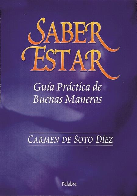 SABER ESTAR GUIA PRACTICA DE BUENAS MANERAS | 9788482393377 | SOTO DIEZ, CARMEN DE | Librería Castillón - Comprar libros online Aragón, Barbastro
