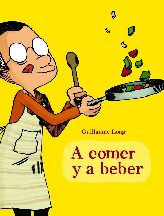 A BEBER Y A COMER | 9788415530121 | LONG, GUILLAUME | Librería Castillón - Comprar libros online Aragón, Barbastro