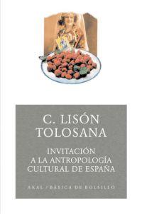 INVITACION A LA ANTROPOLOGIA CULTURAL DE ESPAÑA | 9788446022404 | LISON TOLOSANA, CARMELO | Librería Castillón - Comprar libros online Aragón, Barbastro