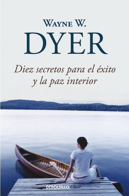 DIEZ SECRETOS PARA EL EXITO Y LA PAZ INTERIOR | 9788499083599 | DYER, WAYNE W. | Librería Castillón - Comprar libros online Aragón, Barbastro