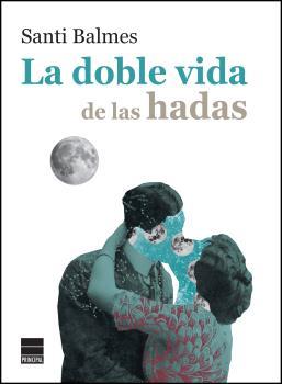 La doble vida de las hadas | 9788416223800 | Balmes, Santi | Librería Castillón - Comprar libros online Aragón, Barbastro