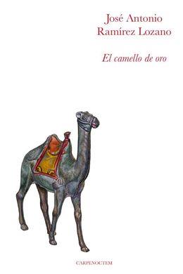 El camello de oro | 9788494580772 | Ramírez Lozano, José Antonio | Librería Castillón - Comprar libros online Aragón, Barbastro