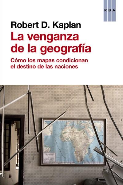 La venganza de la geografía | 9788490560037 | KAPLAN, ROBERT D. | Librería Castillón - Comprar libros online Aragón, Barbastro