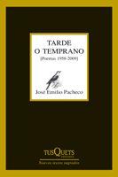 TARDE O TEMPRANO | 9788483832363 | PACHECO, JOSE EMILIO | Librería Castillón - Comprar libros online Aragón, Barbastro