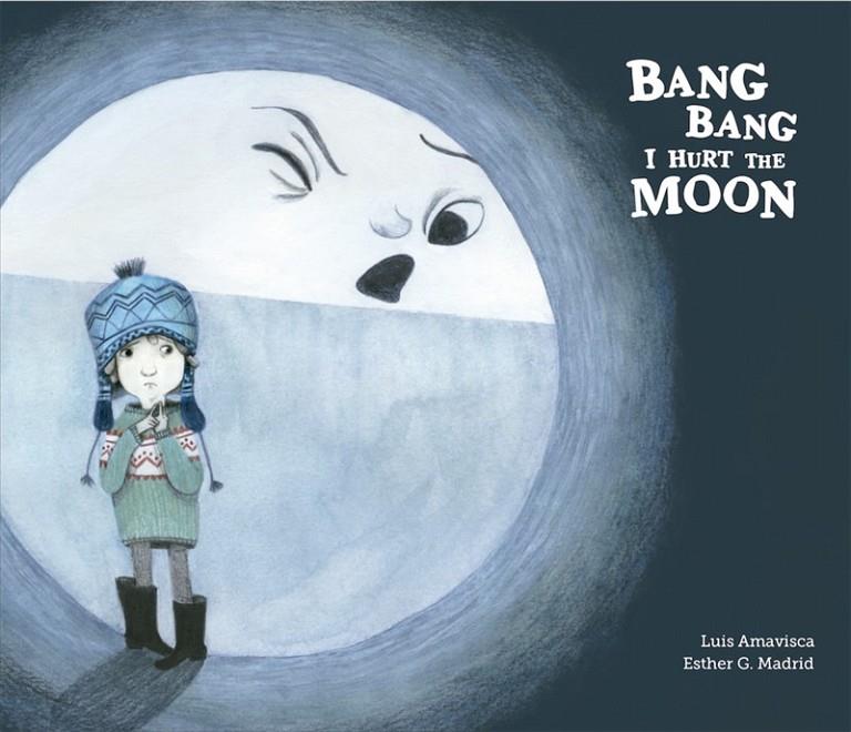 Bang bang i hurt the moon | 9788494444678 | Luis Amavisca / Esther G.Madrid | Librería Castillón - Comprar libros online Aragón, Barbastro