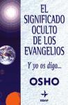 SIGNIFICADO OCULTO DE LOS EVANGELIOS, EL | 9788441413696 | OSHO (1931-1990) | Librería Castillón - Comprar libros online Aragón, Barbastro
