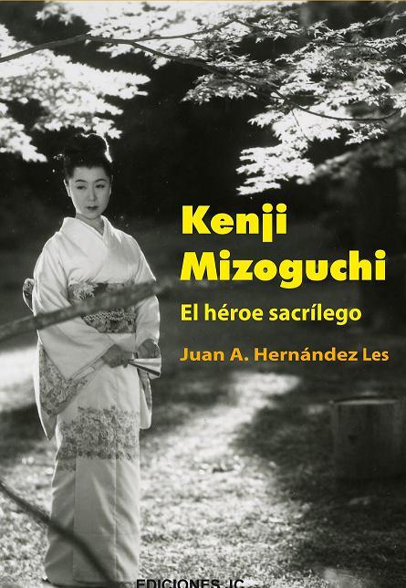 Kenji Mizoguchi. El héroe sacrílego | 9788489564688 | Hernández Les, Juan A. | Librería Castillón - Comprar libros online Aragón, Barbastro