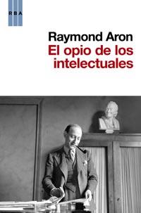 OPIO DE LOS INTELECTUALES, EL | 9788490060780 | ARON, RAYMOND | Librería Castillón - Comprar libros online Aragón, Barbastro