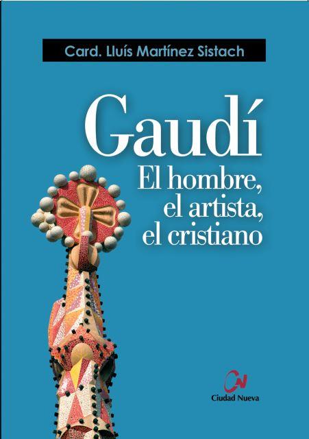 Gaudí. El hombre, el artista, el cristiano | 9788497153027 | Martinez Sistach, Lluis | Librería Castillón - Comprar libros online Aragón, Barbastro