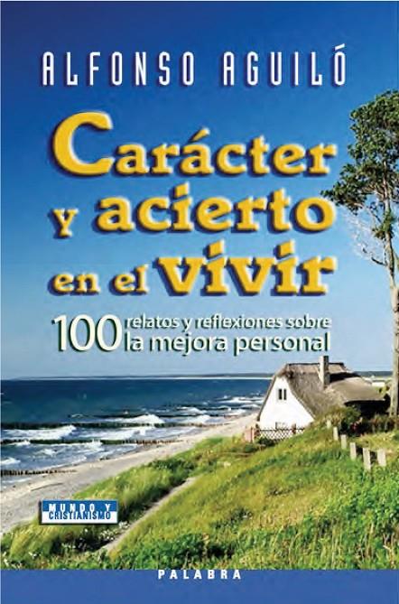 CARACTER Y ACIERTO EN EL VIVIR | 9788498400151 | AGUILO PASTRANA, ALFONSO | Librería Castillón - Comprar libros online Aragón, Barbastro