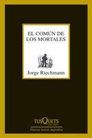 COMÚN DE LOS MORTALES, EL | 9788483833650 | RIECHMANN FERNÁNDEZ, JORGE | Librería Castillón - Comprar libros online Aragón, Barbastro
