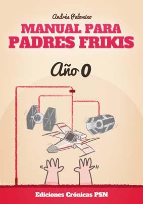 Manual para padres frikis : Año 0 | 9788416035328 | Palomino Robles, Andrés | Librería Castillón - Comprar libros online Aragón, Barbastro