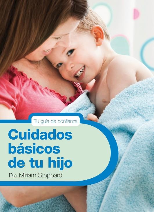 Cuidados básicos de tu hijo | 9788425347788 | STOPPARD, MIRIAM | Librería Castillón - Comprar libros online Aragón, Barbastro