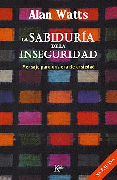 SABIDURIA DE LA INSEGURIDAD, LA | 9788472452800 | WATTS, ALAN (1915-1973) | Librería Castillón - Comprar libros online Aragón, Barbastro