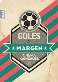 GOLES AL MARGEN | 9788494110665 | Chema González | Librería Castillón - Comprar libros online Aragón, Barbastro